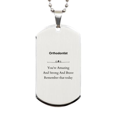 Orthodontist Supporting Gifts, Silver Dog Tag for Orthodontist Leaving Gifts, Orthodontist You're Amazing and Strong and Brave. Remeber That Today, Graduation Birthday Christmas Idea for Orthodon