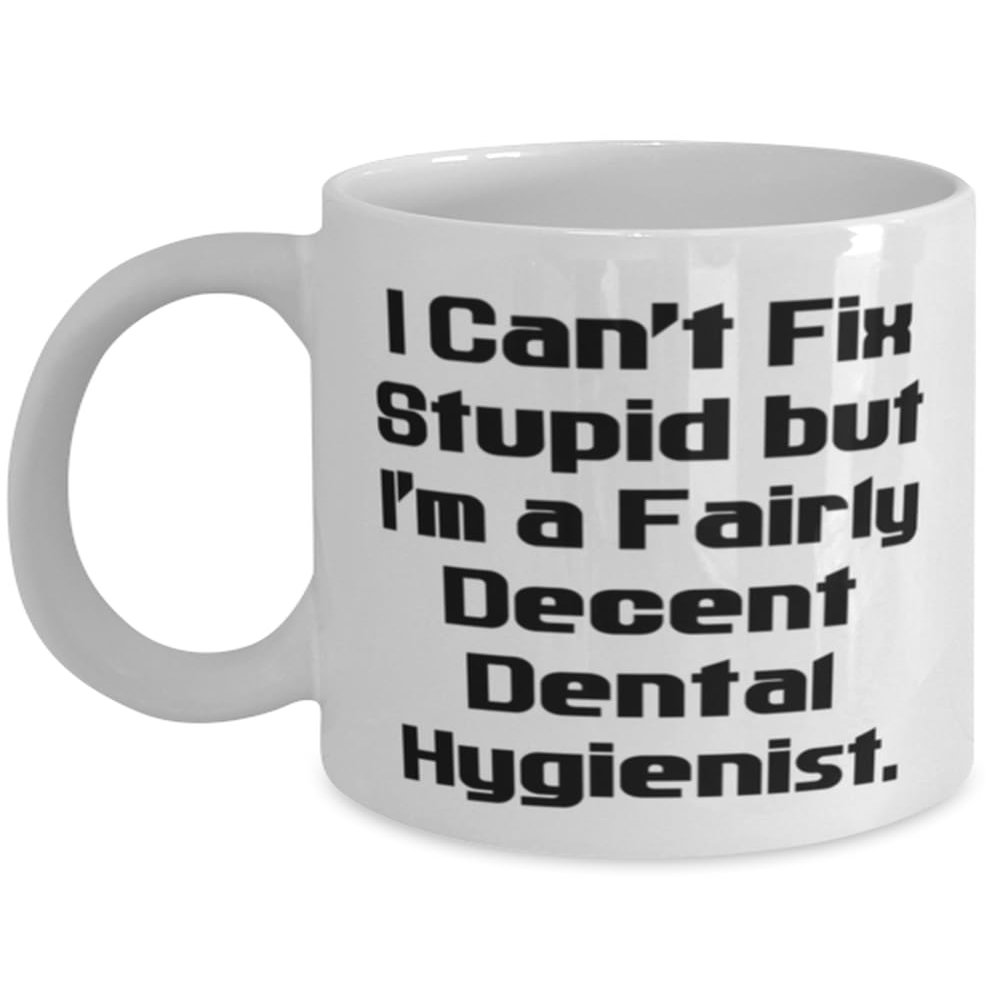 Generic Cute Dental hygienist 11oz 15oz Mug, I Can't Fix Stupid but I'm a Fairly Decent, Present For Men Women, Epic Gifts From Boss, Toothbrush, Toothpaste, Floss, Dental appointment, Teeth cleaning