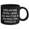 Appreciation Oral surgeon 11oz 15oz Mug, DREAM BIG, WORK HARD, AND BECOME AN, Present For Coworkers, Cool Gifts From Colleagues, Dentist, Tooth, Braces, Cavity, Flossing, Teeth Whitening view 2