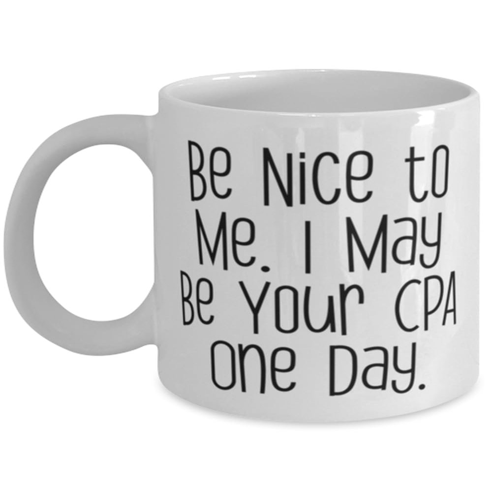 Cool CPA 11oz 15oz Mug, Be Nice to Me. I May Be Your CPA One Day, Gifts For Coworkers, Present From Team Leader, Cup For CPA