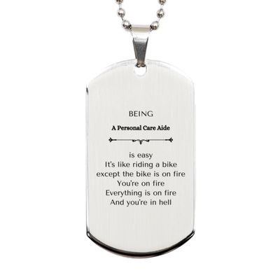 Gag Personal Care Aide Gifts, Sarcasm Silver Dog Tag for Personal Care Aide Birthday Graduation Gifts for Men Women Being Personal Care Aide is easy. It's like riding a bike except the bike is on