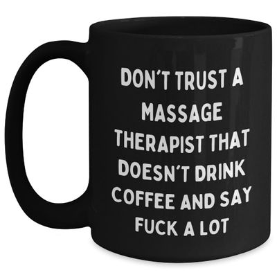 Massage Therapist Gift Quotes Funny Birthday Unique Black Coffee Mug Don't Trust A Massage Therapist That Doesn't Drink Coffee And Say F-k A Lot Massage Therapist Gifts