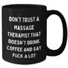 Massage Therapist Gift Quotes Funny Birthday Unique Black Coffee Mug Don't Trust A Massage Therapist That Doesn't Drink Coffee And Say F-k A Lot Massage Therapist Gifts view 2