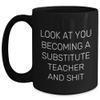 Funny Gifts from Friends and Family for Substitute Teacher, Black Coffee Mug with 'Look At You Becoming A Substitute Teacher And Shit' Quote, Perfect Mother's Day Unique Gifts view 1