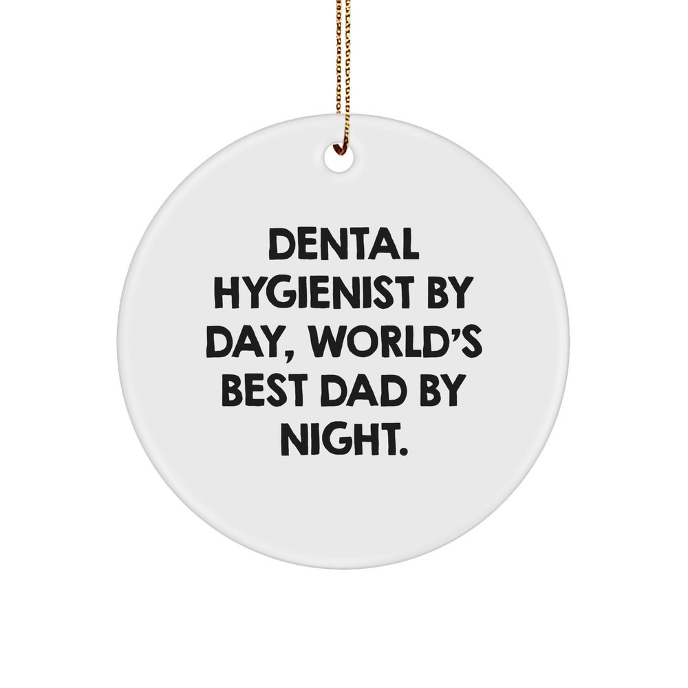 Dental Hygienist Gifts from Men to World's Best Dad - Funny Circle Ornament, Christmas Unique Gifts for Dental Hygienist by Day, World's Best Dad by Night.
