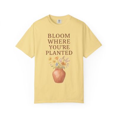 Bloom Where You're Planted: Inspirational Floral Art Comfort Colors Single Ladies Butter