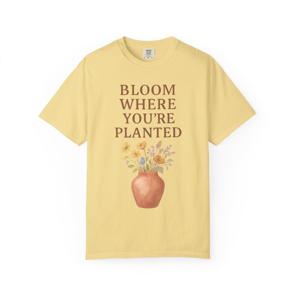 Bloom Where You're Planted: Inspirational Floral Art Comfort Colors Single Ladies Butter