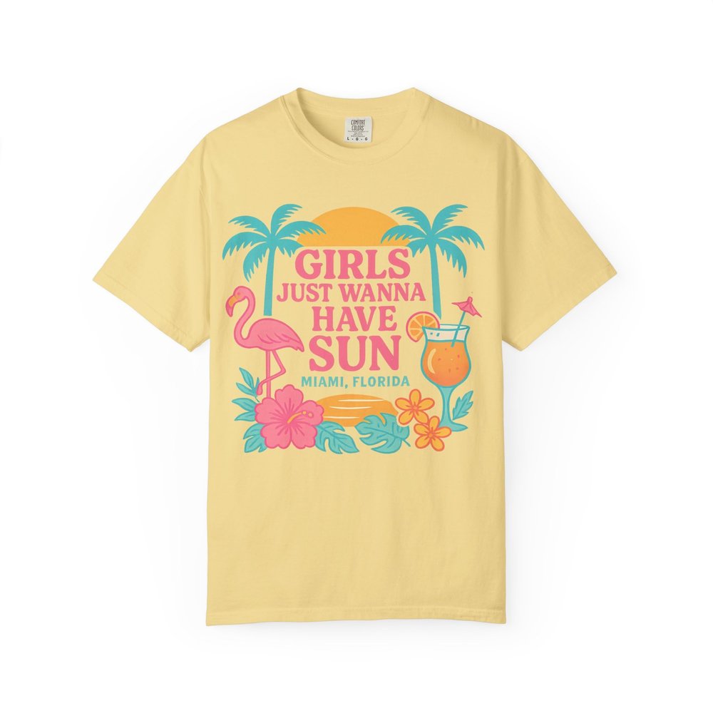 Girls Just Wanna Have Sun: Miami Beach Vibes, Tropical Summer Artwork Comfort Colors Girls Trip Butter
