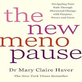The New Menopause: Navigating Your Path Through Hormonal Change with Purpose, Power and Facts