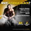 (2 Pack) Titanus Black Capsules TitanusBlack Original Formula with Natural Ingredients to Support Energy, Drive, Stamina, & Active Performance | Premium & Easy-to-Take, 60 Day Supply (120 Capsules) view 4