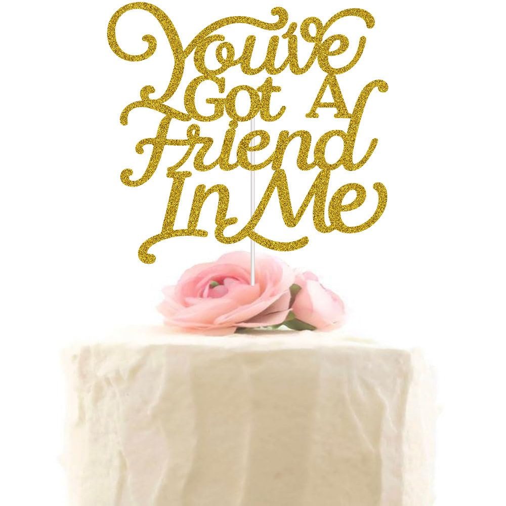 You've Got A Friend in Me Cake Topper, Friend Birthday Party Decorations, Funny Friendship Anniversary Party Supplies Gold Glitter