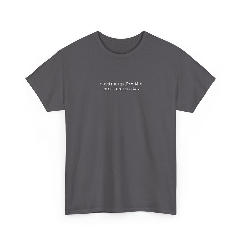Saving Up For The Next Campsite | Camping Shirt T-Shirt by Tickle Stitch
